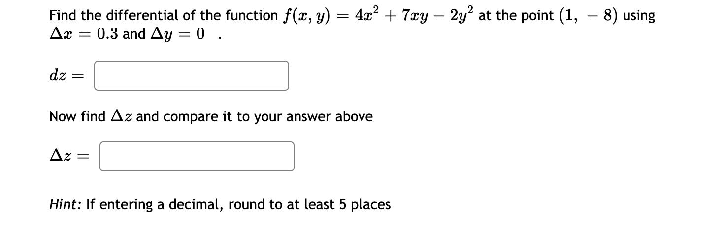 Find the differential of the function ( f(x, y)=4 x^{2}+7 x y-2 y^{2} ) at the point ( (1,-8) ) using ( Delta x=0.3 )