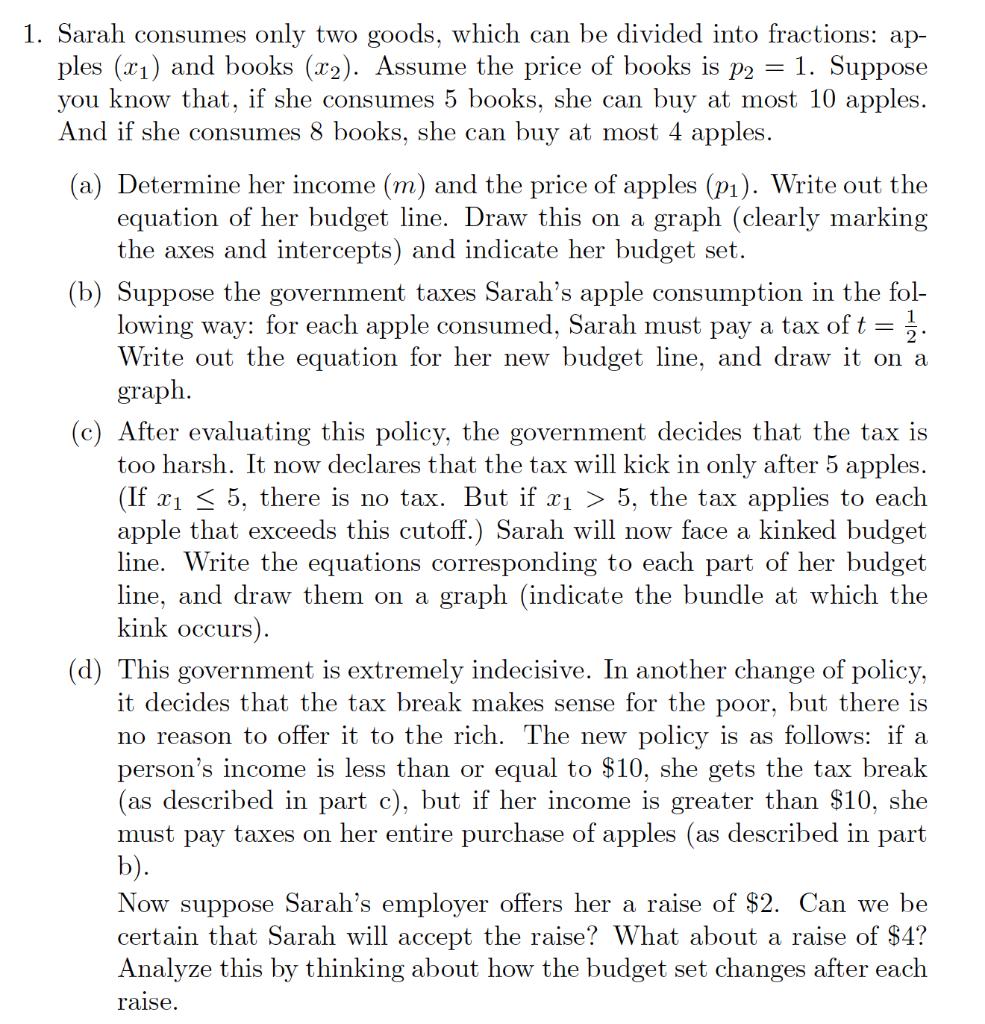 1. Sarah consumes only two goods, which can be divided into fractions: ap-ples (x1) and books (x2). Assume the price of book