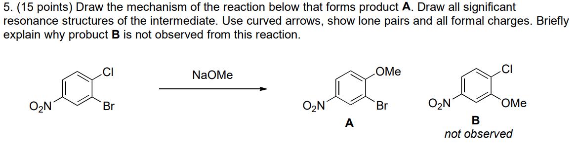 5. (15 points) Draw the mechanism of the reaction below that forms product ( mathbf{A} ). Draw all significant resonance s