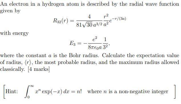 An electron in a hydrogen atom is described by the radial wave function given by [ R_{32}(r)=frac{4}{81 sqrt{30} a^{3 / 2}
