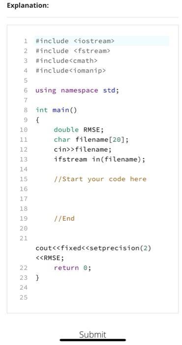 Explanation: i #include <iostream>2 #include <fstream>3 #include<cmath>4 #include<iomanip>5 6 using namespace std; 78 in