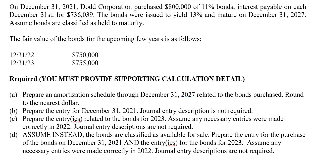 On December 31, 2021, Dodd Corporation purchased $800,000 of 11% bonds, interest payable on each December 31st, for $736,039.