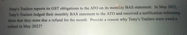 Tony's Trailers reports its GST obligations to the ATO on its monthly BAS statement. In May 2022, Tony's