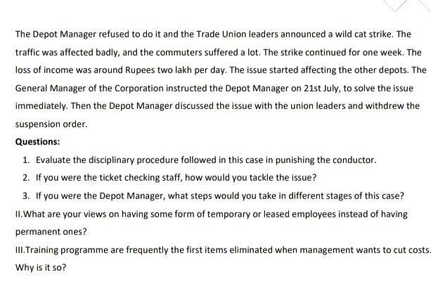The Depot Manager refused to do it and the Trade Union leaders announced a wild cat strike. The traffic was affected badly, a
