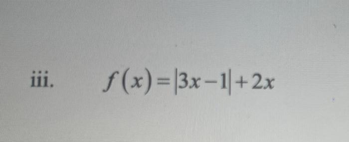 iii. ( f(x)=|3 x-1|+2 x )