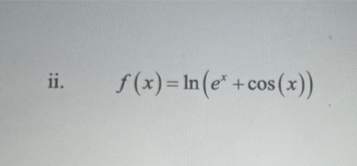 ii. ( quad f(x)=ln left(e^{x}+cos (x)ight) )