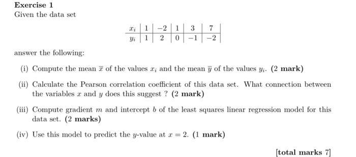 Exercise 1 Given the data set answer the following: (i) Compute the mean ( bar{x} ) of the values ( x_{i} ) and the mean