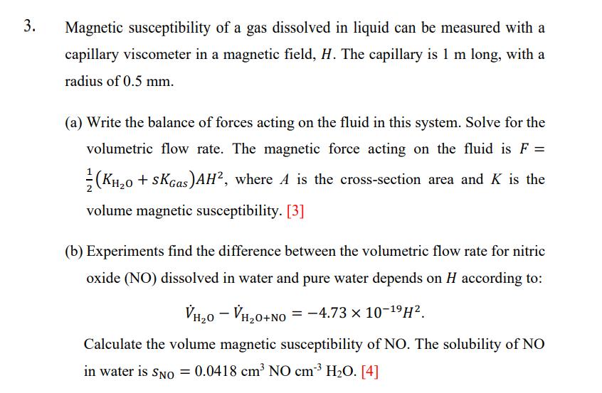 Magnetic susceptibility of a gas dissolved in liquid can be measured with a capillary viscometer in a magnetic field, ( H )