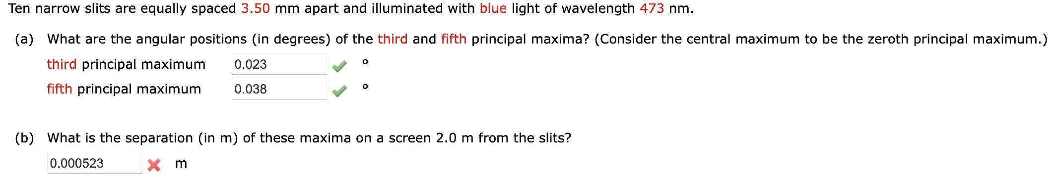 Ten narrow slits are equally spaced ( 3.50 mathrm{~mm} ) apart and illuminated with blue light of wavelength ( 473 mathr