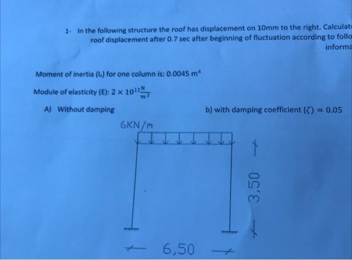 1- In the following structure the roof has displacement on ( 10 mathrm{~mm} ) to the right. Calculat roof displacement aft