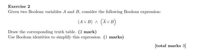 Exercise 2 Given two Boolean variables ( A ) and ( B ), consider the following Boolean expression: [ (A vee B) wedge(