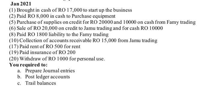 (1) Brought in cash of RO 17,000 to start up the business (2) Paid RO 8,000 in cash to Purchase equipment (5) Purchase of sup