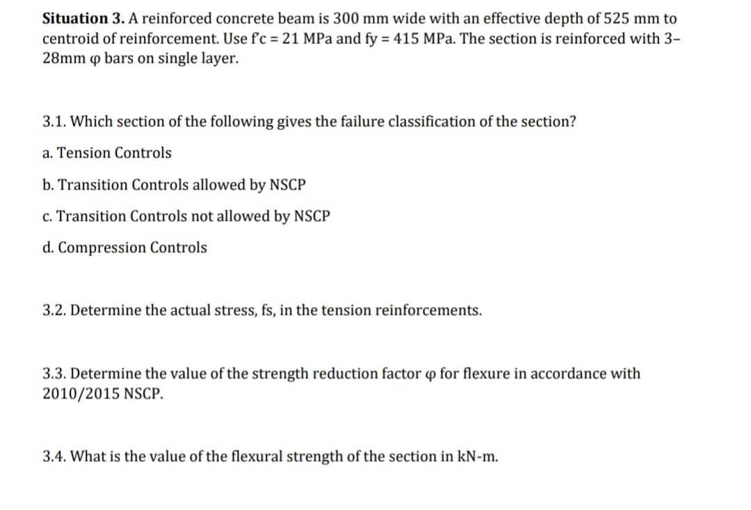 Situation 3. A reinforced concrete beam is ( 300 mathrm{~mm} ) wide with an effective depth of ( 525 mathrm{~mm} ) to c