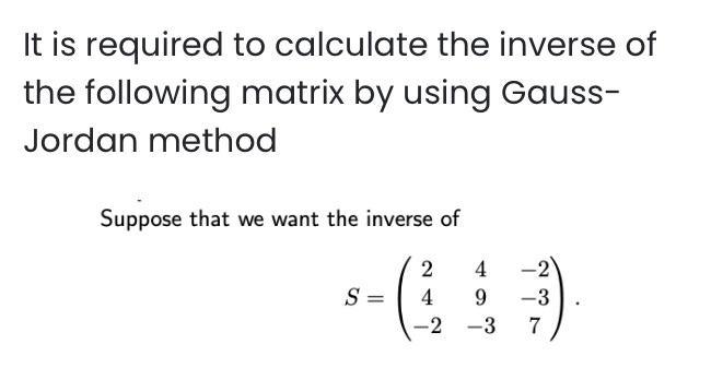 It is required to calculate the inverse of the following matrix by using GaussJordan method Suppose that we want the inverse