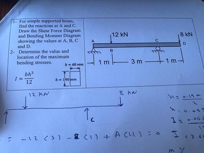 1- For simple supported beam, find the reactions at ( mathrm{A} ) and ( mathrm{C} ). Draw the Shear Force Diagram and B