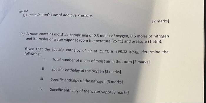 an. 82 (a) State Daltons Law of Additive Pressure. [2 marks] (b) A room contains moist air comprising of ( 0.3 ) moles of