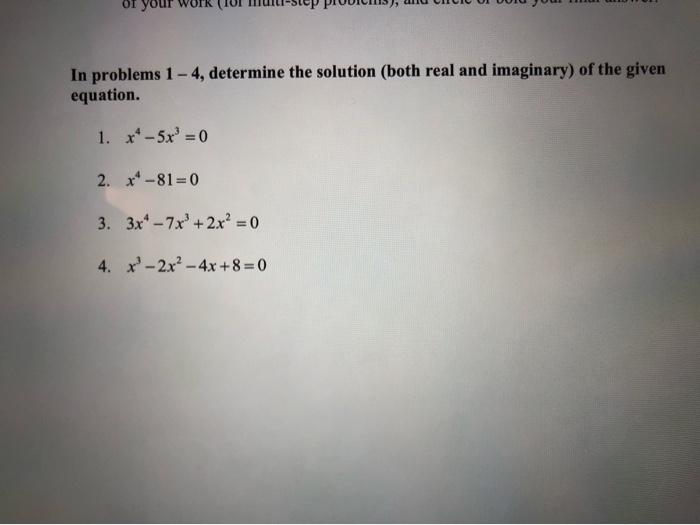 your In problems 1-4, determine the solution (both real and imaginary) of the given equation. 1. x-5x - 0 2. x-81-0 3. 3x-7x3