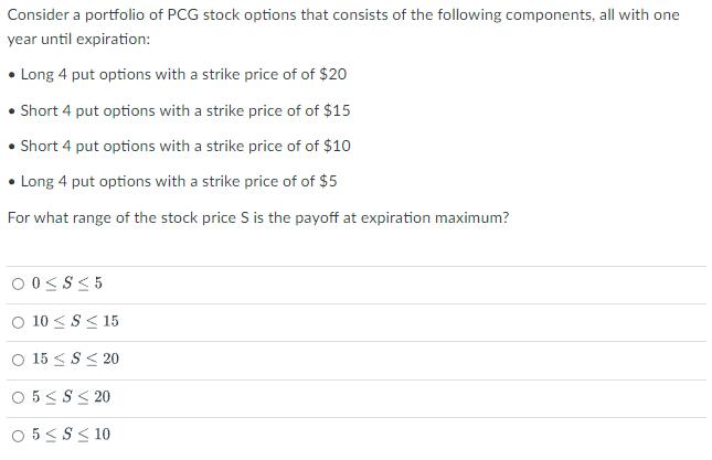 Consider a portfolio of PCG stock options that consists of the following components, all with one year until expiration: • Lo