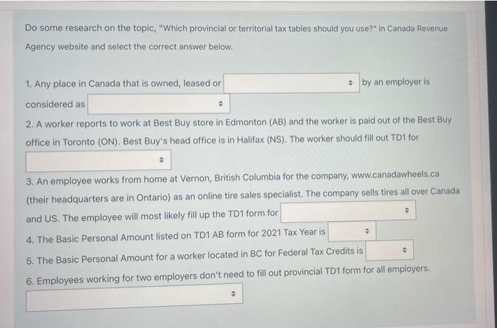 Do some research on the topic, Which provincial or territorial tax tables should you use? in Canada Revenue Agency website