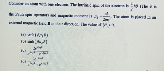 Consider an atom with one electron. The intrinsic spin of the electron is - no (The is the Pauli spin operator) and magnetic