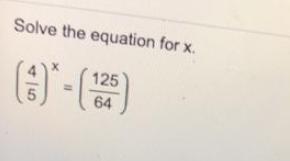 Solve the equation for x. (3) 125 64