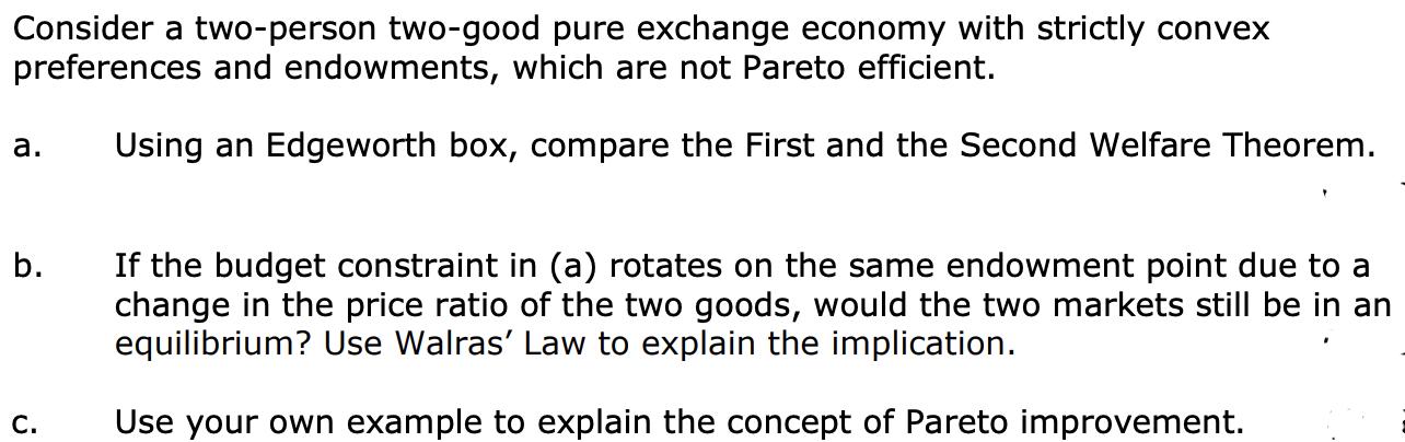Consider a two-person two-good pure exchange economy with strictly convex preferences and endowments, which are not Pareto ef