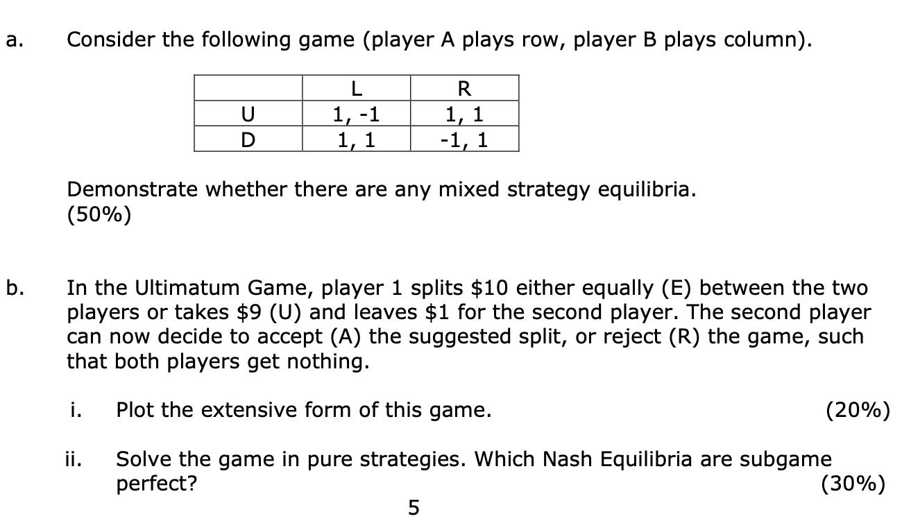 Consider the following game (player A plays row, player B plays column). Demonstrate whether there are any mixed strategy equ