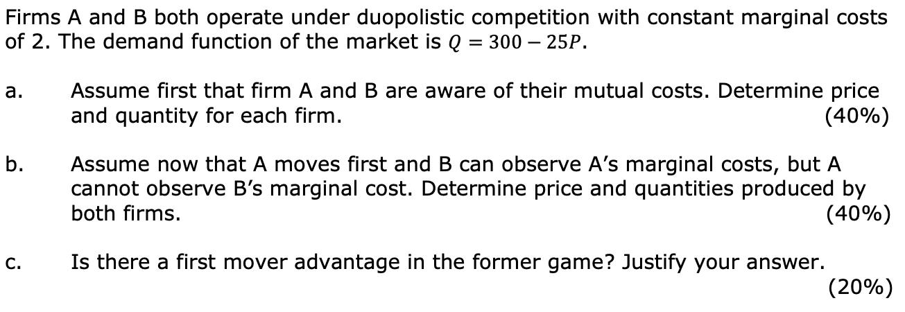 Firms ( A ) and ( B ) both operate under duopolistic competition with constant marginal costs of 2 . The demand function