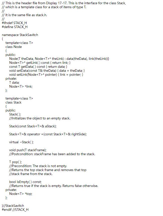 // This is the header file from Display ( 17-17 . ) This is the interface for the class Stack, ( / / ) which is a templat