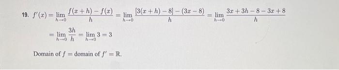 [ begin{aligned} f^{prime}(x) &=lim _{h ightarrow 0} frac{f(x+h)-f(x)}{h}=lim _{h ightarrow 0} frac{[3(x+h)-8]-(3