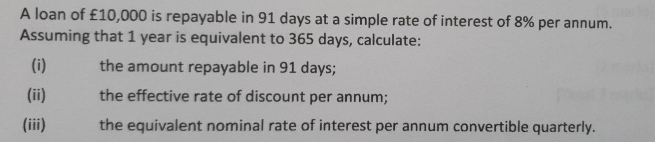 A loan of 10,000 is repayable in 91 days at a simple
