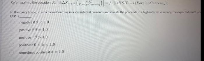 USD Refer again to the equation Et AS+N ForeignCurrency 5)=8-i (USD)-i (ForeignCurrency). In the carry trade,
