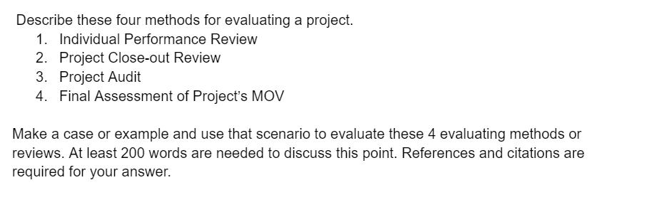 Describe these four methods for evaluating a project. 1. Individual Performance Review 2. Project Close-out