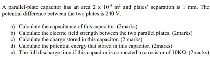 A parallel-plate capacitor has an area 2 x 104 m and plates'