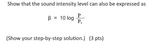 Show that the sound intensity level can also be expressed as P
