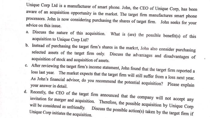 Unique Corp Ltd is a manufacturer of smart phone. John, the CEO of Unique Corp, has been aware of an acquisition opportunity