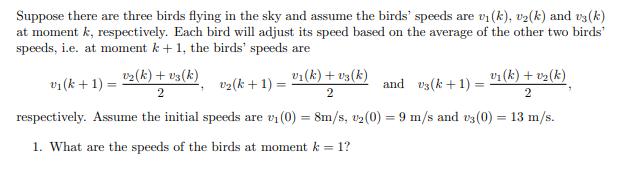 Suppose there are three birds flying in the sky and assume the birds speeds are ( v_{1}(k), v_{2}(k) ) and ( v_{3}(k) )