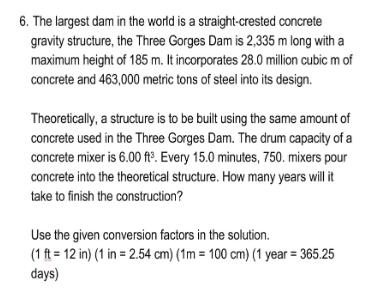 6. The largest dam in the world is a straight-crested concrete gravity structure, the Three Gorges Dam is 2,335 m long with a