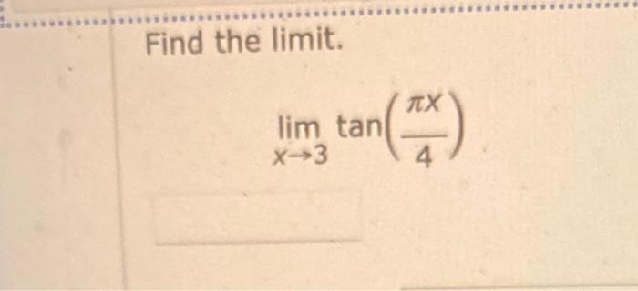 Find the limit. [ lim _{x ightarrow 3} tan left(frac{pi x}{4}ight) ]