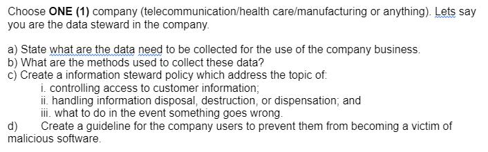 Choose ONE (1) company (telecommunication/health care/manufacturing or anything). Lets say you are the data steward in the co