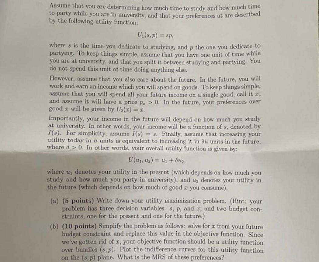 Assume that you are determining how much time to study and how much time to party while you are in university, and that your