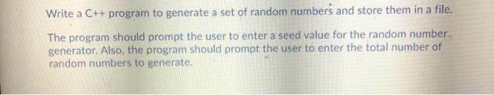 Write a C++ program to generate a set of random numbers and