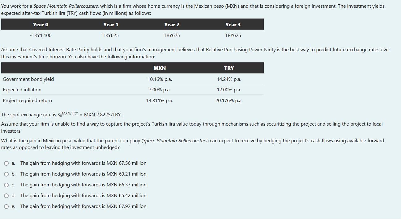 You work for a Space Mountain Rollercoasters, which is a firm whose home currency is the Mexican peso (MXN) and that is consi