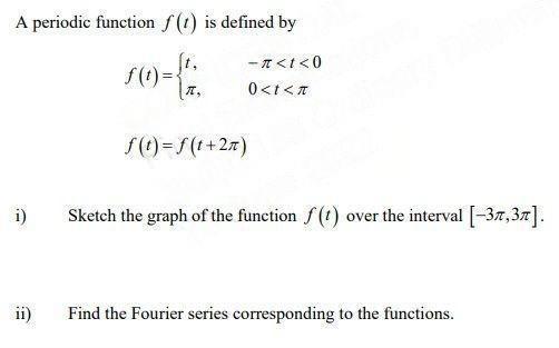 A periodic function ( f(t) ) is defined by [ begin{array}{l} f(t)=left{begin{array}{ll} t, & -pi<t<0  pi, & 0<t<p