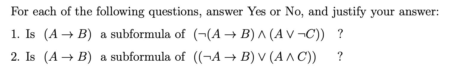 For each of the following questions, answer Yes or ( mathrm{No} ), and justify your answer: 1. Is ( (A rightarrow B) )