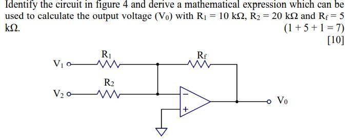 Identify the circuit in figure 4 and derive a mathematical expression which can be used to calculate the output voltage ( l