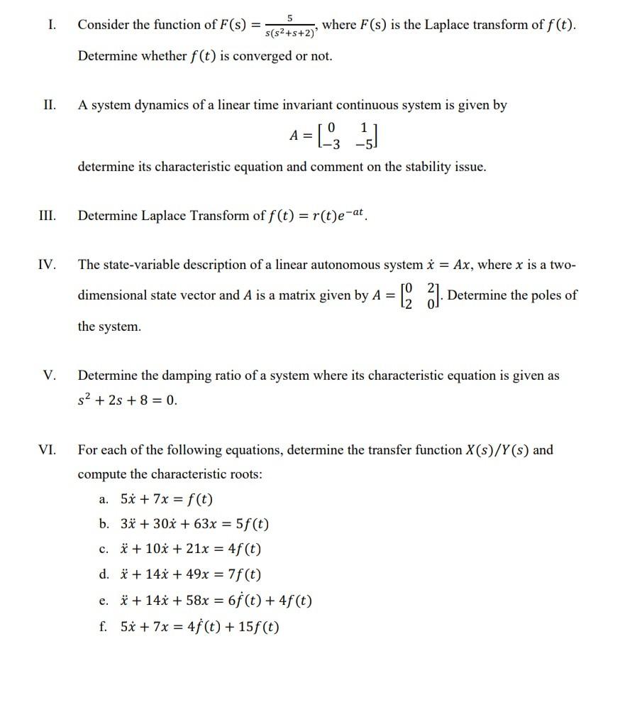 I. II. IV. V. 5 s(s+s+2)' Determine whether f(t) is converged or not. VI. Consider the function of F(s) =