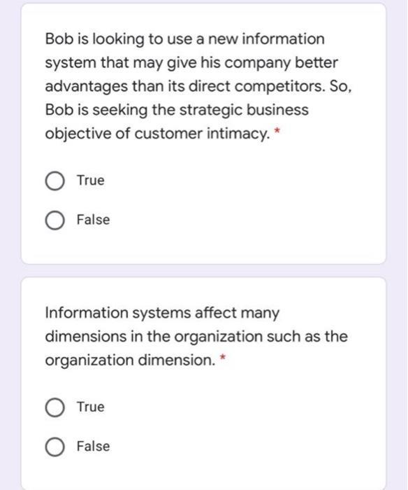 Bob is looking to use a new information system that may give his company better advantages than its direct competitors. So, B