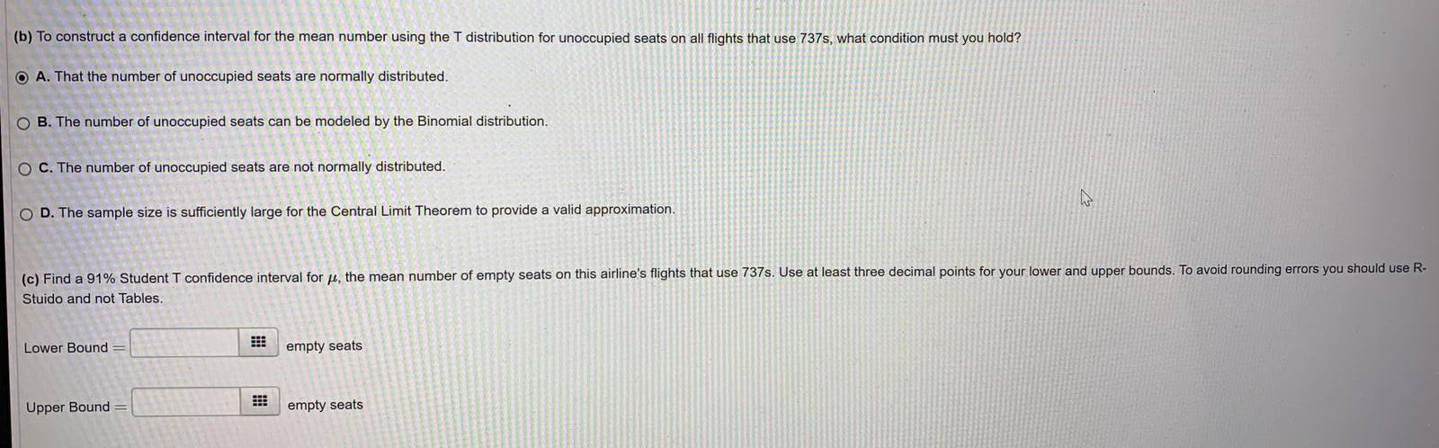 (b) To construct a confidence interval for the mean number using the T distribution for unoccupied seats on all 737s, what co