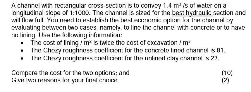 A channel with rectangular cross-section is to convey ( 1,4 mathrm{~m}^{3} ) /s of water on a longitudinal slope of 1:1000